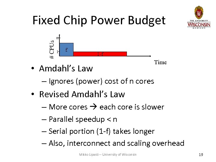 Fixed Chip Power Budget # CPUs n 1 f 1 -f • Amdahl’s Law