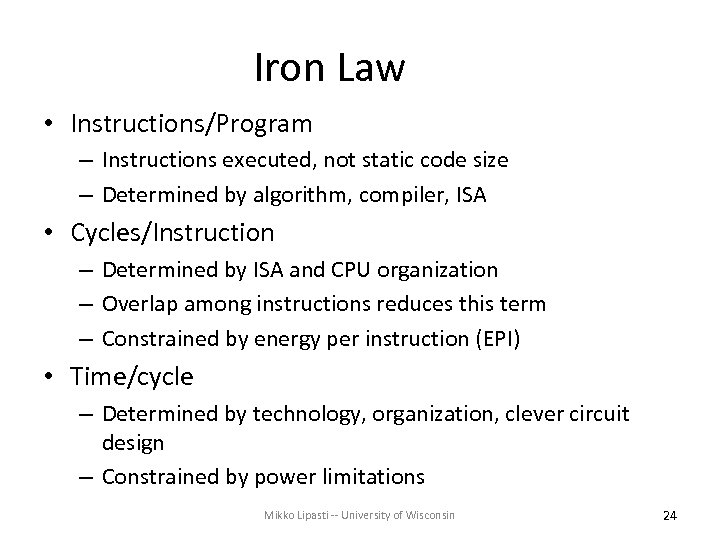 Iron Law • Instructions/Program – Instructions executed, not static code size – Determined by