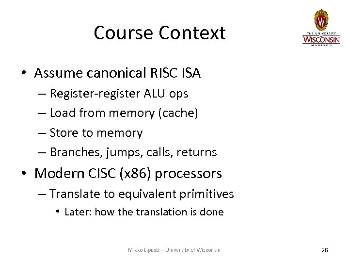 Course Context • Assume canonical RISC ISA – Register-register ALU ops – Load from