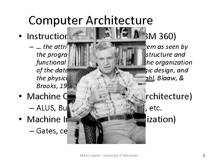 Computer Architecture • Instruction Set Architecture (IBM 360) – … the attributes of a