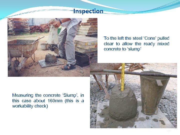 Inspection To the left the steel ‘Cone’ pulled clear to allow the ready mixed