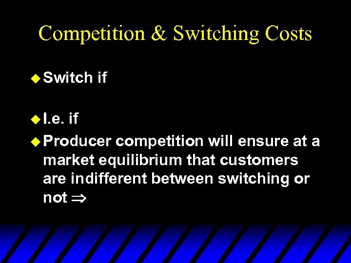 Competition & Switching Costs u Switch u I. e. if if u Producer competition