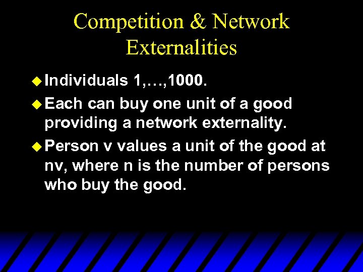 Competition & Network Externalities u Individuals 1, …, 1000. u Each can buy one