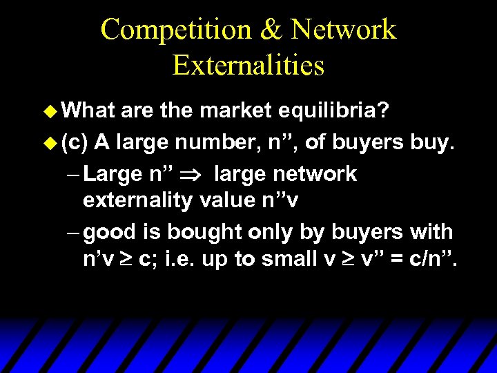 Competition & Network Externalities u What are the market equilibria? u (c) A large