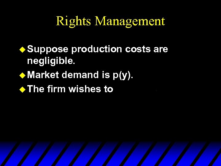 Rights Management u Suppose production costs are negligible. u Market demand is p(y). u