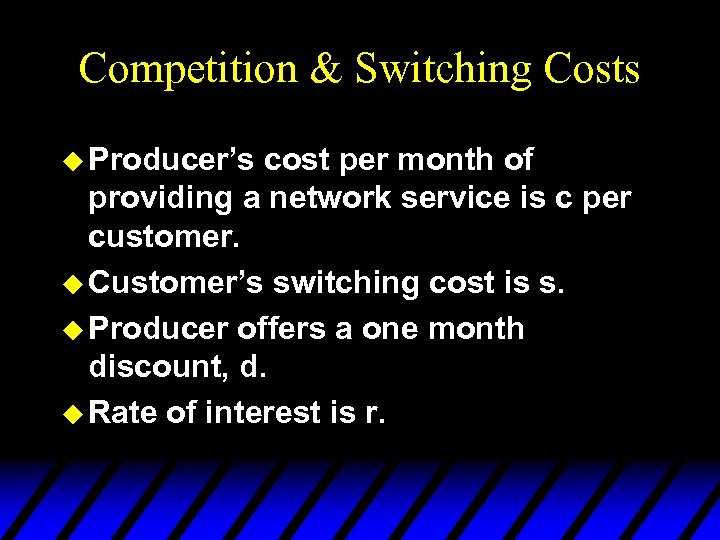 Competition & Switching Costs u Producer’s cost per month of providing a network service