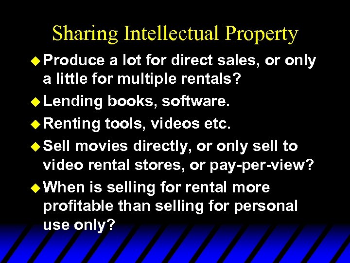 Sharing Intellectual Property u Produce a lot for direct sales, or only a little