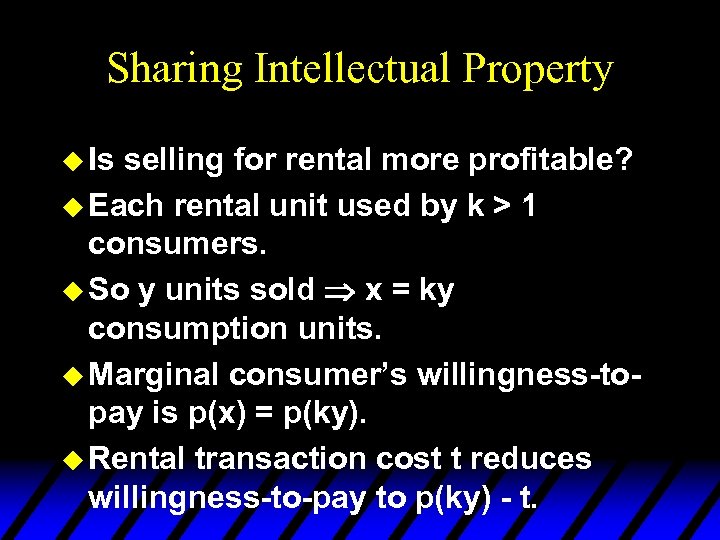 Sharing Intellectual Property u Is selling for rental more profitable? u Each rental unit