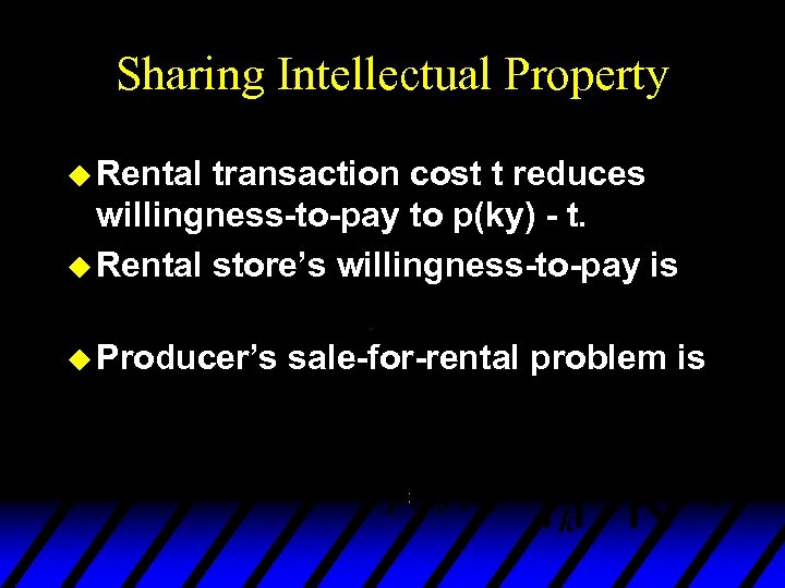 Sharing Intellectual Property u Rental transaction cost t reduces willingness-to-pay to p(ky) - t.
