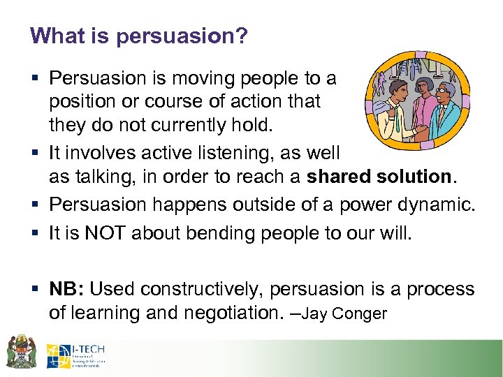 What is persuasion? § Persuasion is moving people to a position or course of