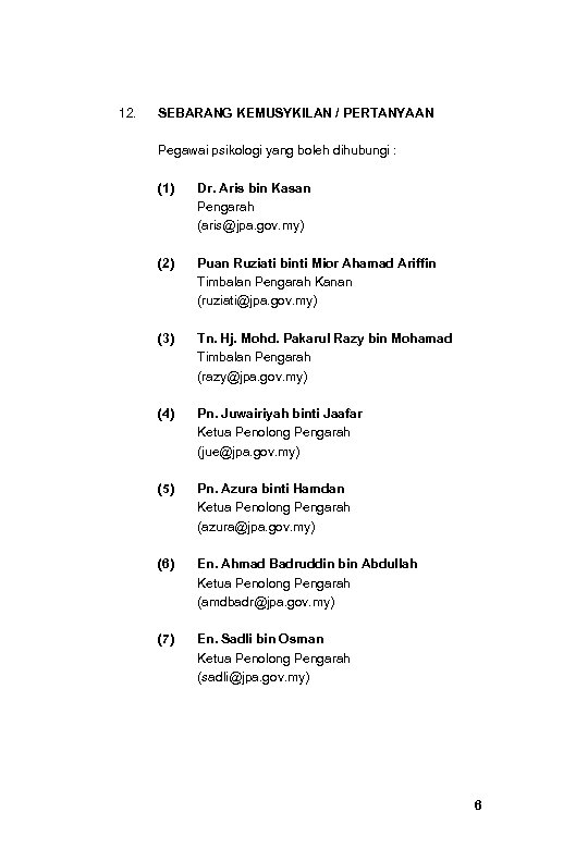 12. SEBARANG KEMUSYKILAN / PERTANYAAN Pegawai psikologi yang boleh dihubungi : (1) Dr. Aris