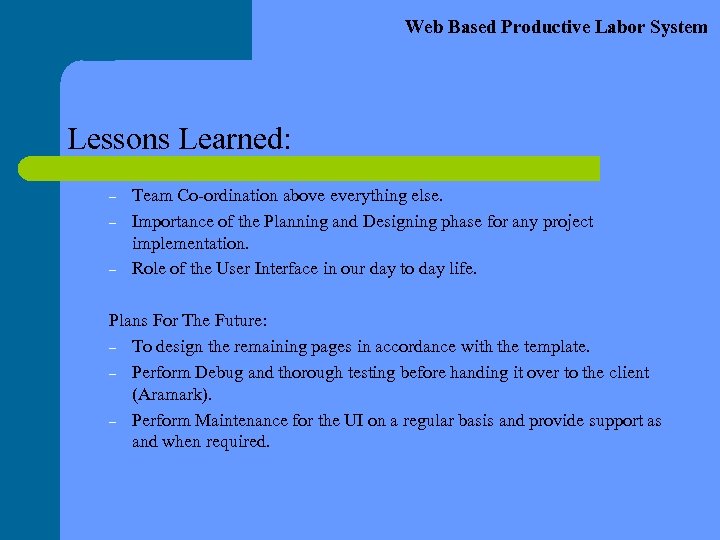 Web Based Productive Labor System Lessons Learned: – – – Team Co-ordination above everything