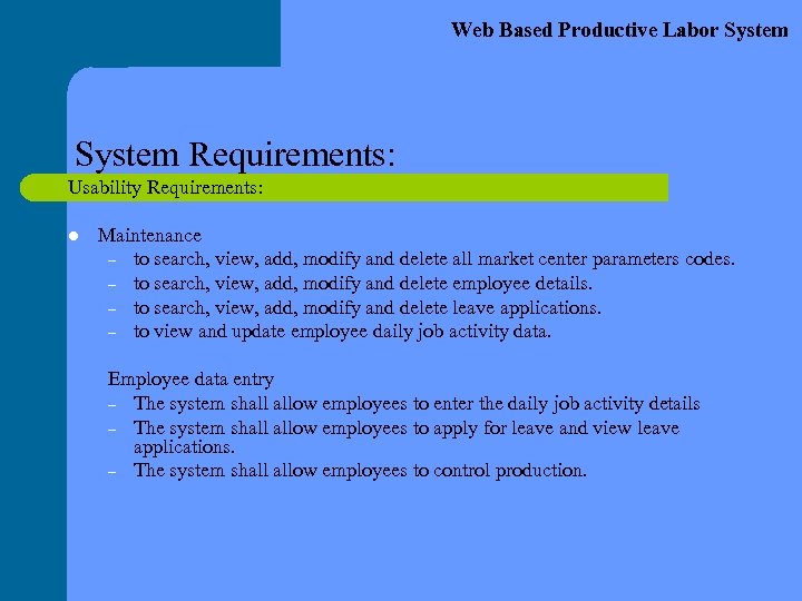 Web Based Productive Labor System Requirements: Usability Requirements: l Maintenance – to search, view,