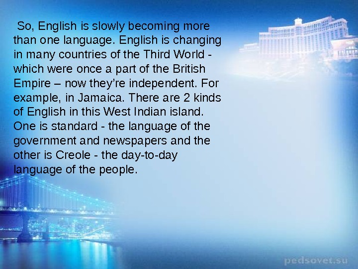  So, English is slowly becoming more than one language. English is changing in
