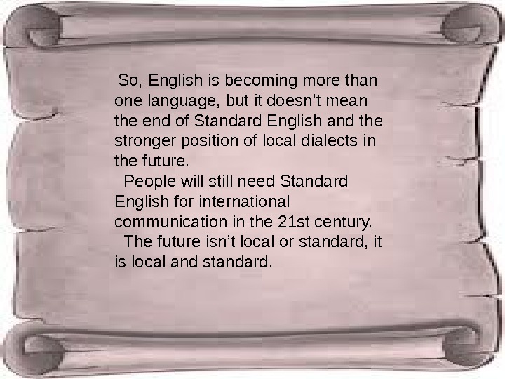  So, English is becoming more than one language, but it doesn’t mean the