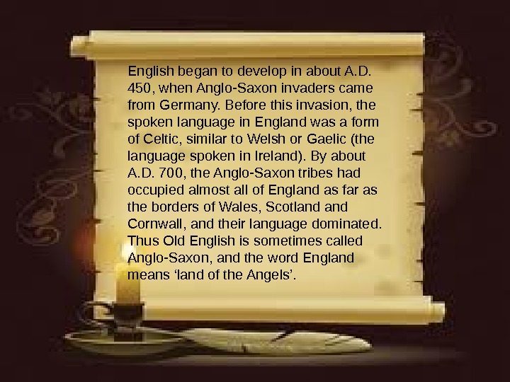 English began to develop in about A. D.  450, when Anglo-Saxon invaders came