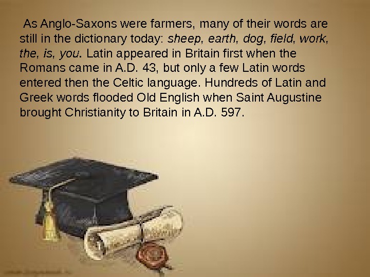  As Anglo-Saxons were farmers, many of their words are still in the dictionary