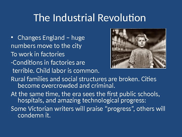 The Industrial Revolution  • Changes England – huge numbers move to the city