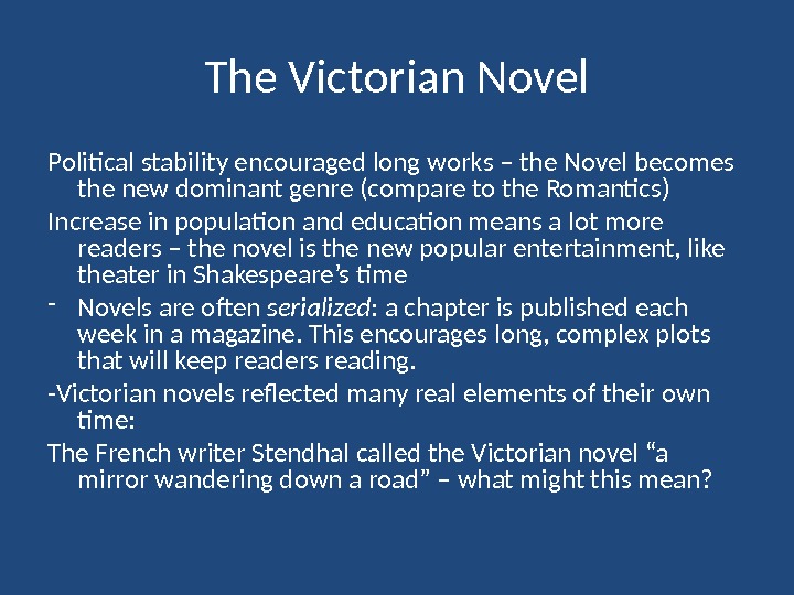 The Victorian Novel Political stability encouraged long works – the Novel becomes the new