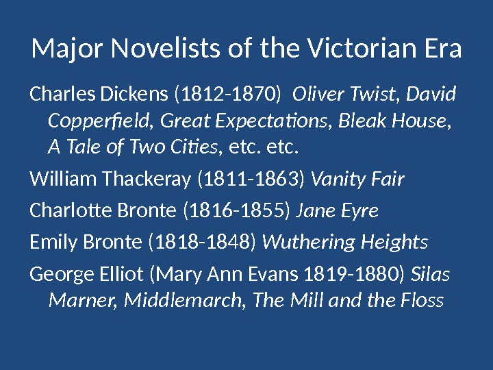Major Novelists of the Victorian Era Charles Dickens (1812 -1870)  Oliver Twist, David