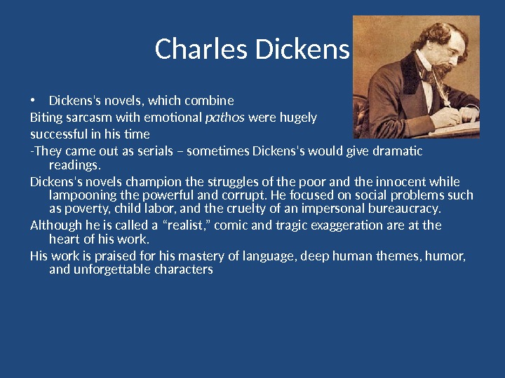 Charles Dickens • Dickens's novels, which combine Biting sarcasm with emotional pathos were hugely