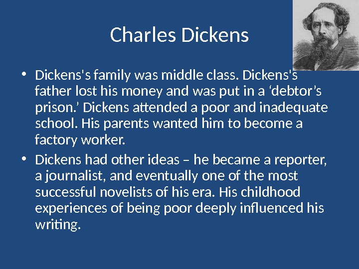 Charles Dickens • Dickens's family was middle class. Dickens's father lost his money and