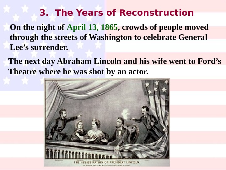 3.  The Years of Reconstruction On the night of April 13, 1865 ,