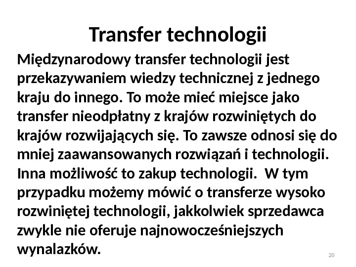 Transfer technologii Międzynarodowy transfer technologii jest przekazywaniem wiedzy technicznej z jednego kraju do innego.