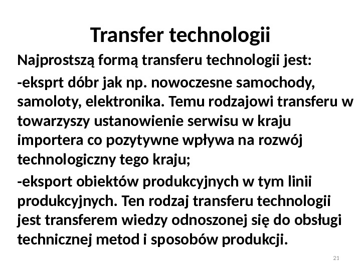 Transfer technologii Najprostszą formą transferu technologii jest: -eksprt dóbr jak np. nowoczesne samochody, 