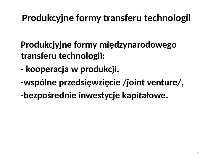 Produkcyjne formy transferu technologii Produkcjyjne formy międzynarodowego transferu technologii: - kooperacja w produkcji, 