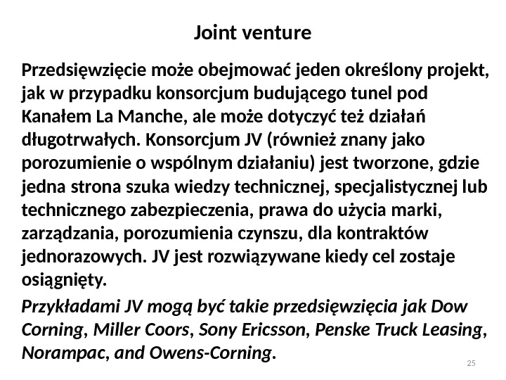 Joint venture Przedsięwzięcie może obejmować jeden określony projekt,  jak w przypadku konsorcjum budującego