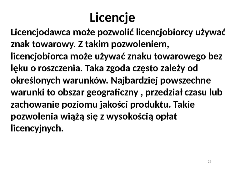 Licencje Licencjodawca może pozwolić licencjobiorcy używać znak towarowy. Z takim pozwoleniem,  licencjobiorca może