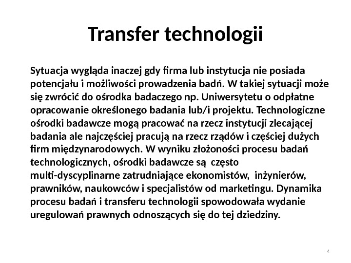 Transfer technologii Sytuacja wygląda inaczej gdy firma lub instytucja nie posiada potencjału i możliwości