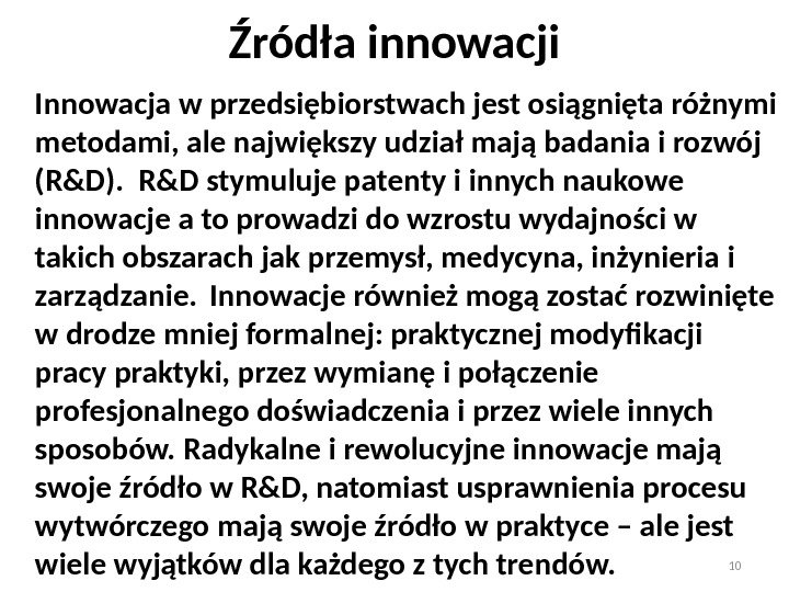 Źródła innowacji Innowacja w przedsiębiorstwach jest osiągnięta różnymi metodami, ale największy udział mają badania