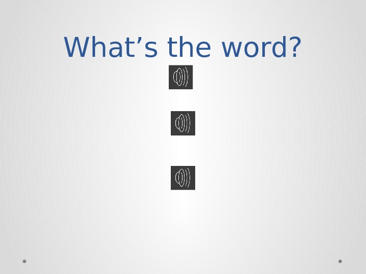 What’s the word? 
