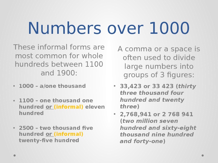 Numbers over 1000 These informal forms are most common for whole hundreds between 1100