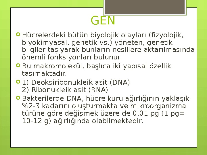  GEN  Hücrelerdeki bütün biyolojik olayları (fizyolojik,  biyokimyasal, genetik vs. ) yöneten,