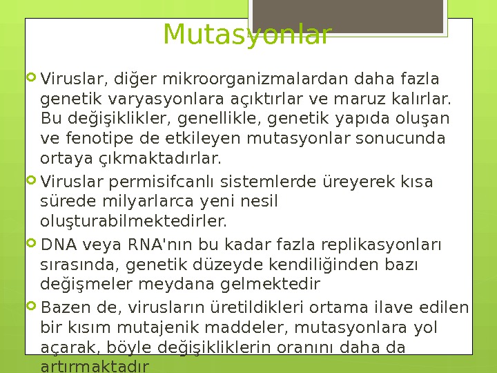 Mutasyonlar Viruslar, diğer mikroorganizmalardan daha fazla genetik varyasyonlara açıktırlar ve maruz kalırlar.  Bu