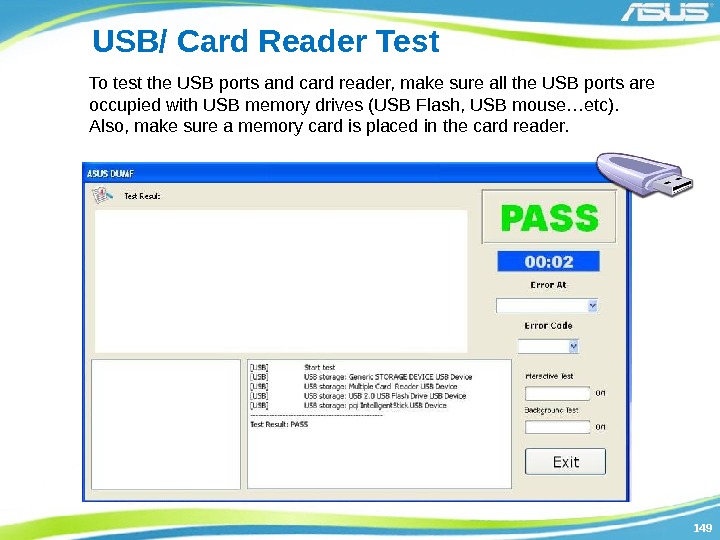 149149 USB/ Card Reader Test To test the USB ports and card reader, make