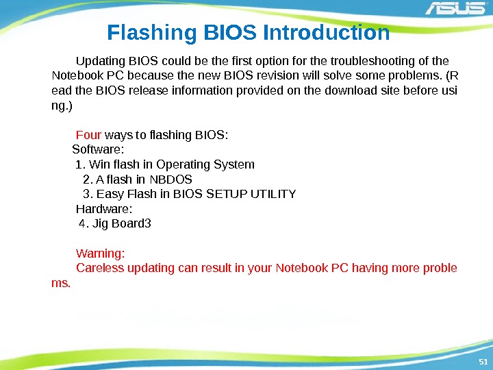 5151 Flashing BIOS Introduction Updating BIOS could be the first option for the troubleshooting