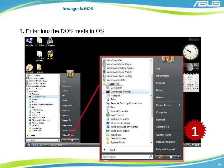 6565 Downgrade BIOS 1. Enter into the DOS mode in OS 1 