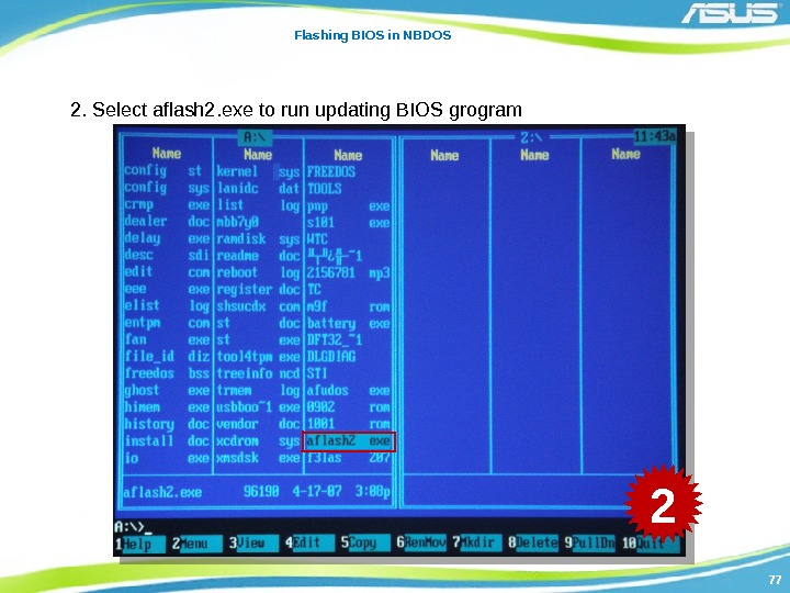 7777 Flashing BIOS in NBDOS 2. Select aflash 2. exe to run updating BIOS