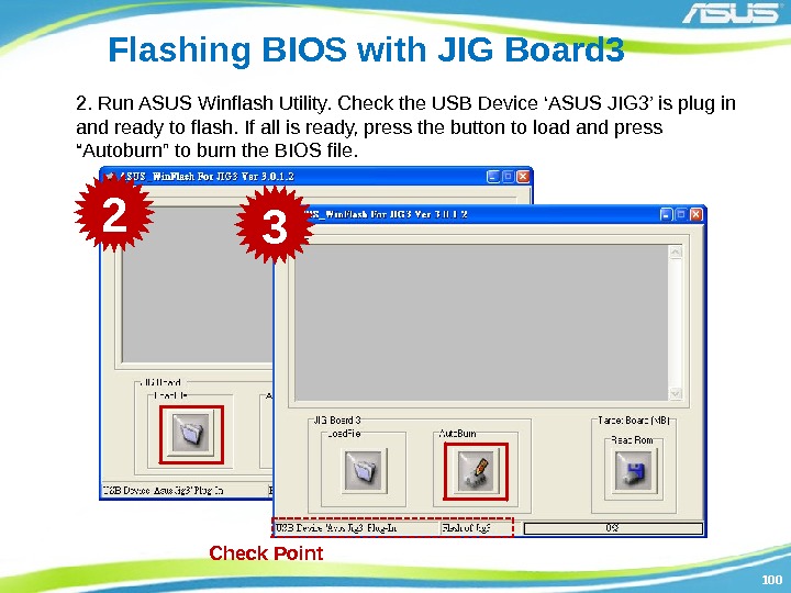 100100 Flashing BIOS with JIG Board 3 2. Run ASUS Winflash Utility. Check the
