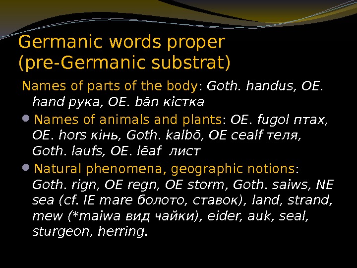 Germanic words proper (pre-Germanic substrat) Names of parts of the body :  Goth.