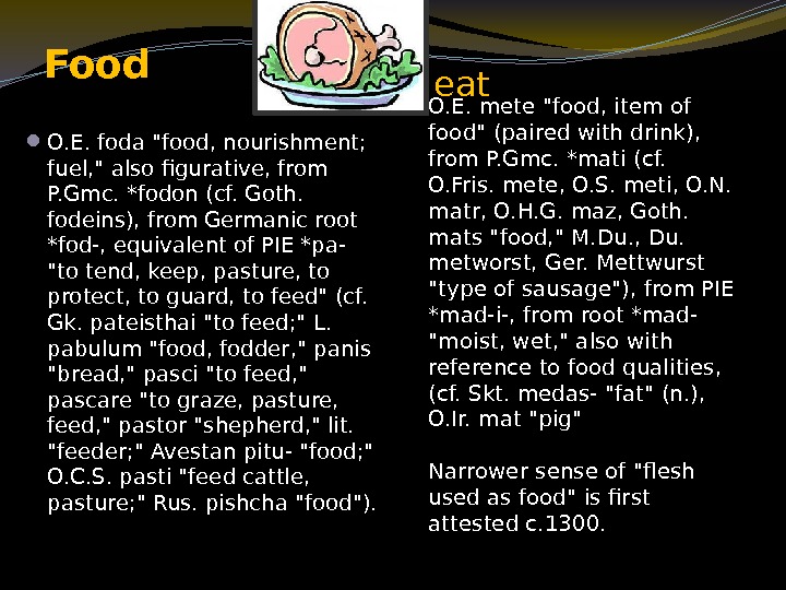 Food     Meat  O. E. foda food, nourishment;  fuel,