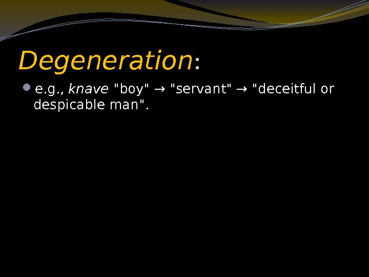 Degeneration :  e. g. ,  knave boy → servant → deceitful or
