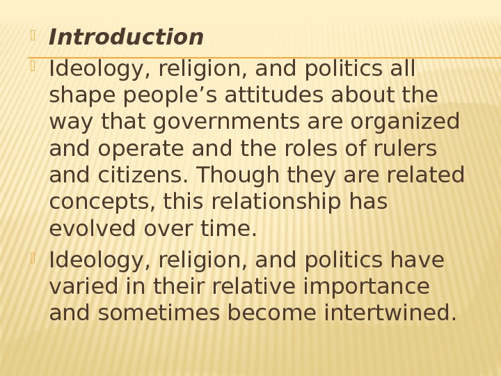  Introduction  Ideology, religion, and politics all shape people’s attitudes about the way