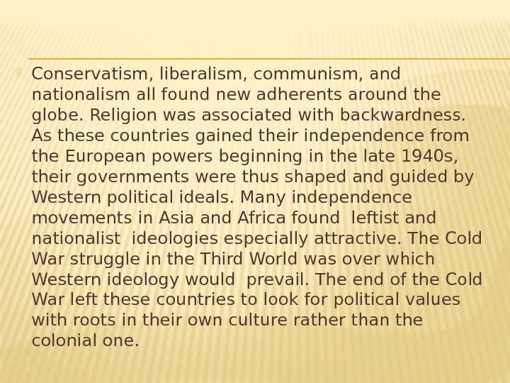  Conservatism, liberalism, communism, and nationalism all found new adherents around the globe. Religion
