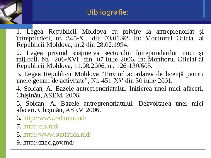 Bibliografie: 1.  Legea Republicii Moldova cu privire la antreprenoriat şi întreprinderi , 