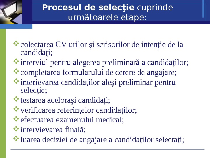 Procesul de selecţie cuprinde următoarele etape:  colectarea CV-urilor i scrisorilor de inten ie